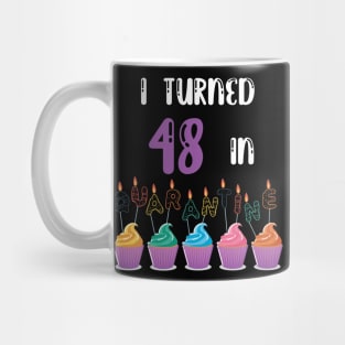 I Turned 48 In Quarantine funny idea birthday t-shirt Mug